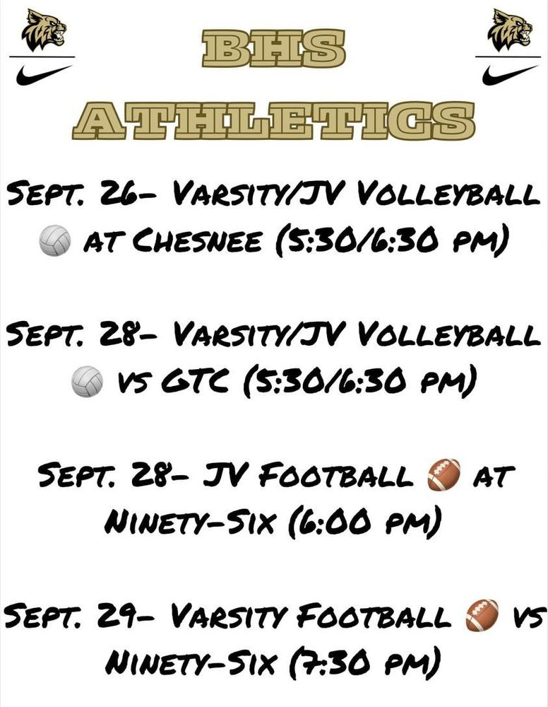 BHS Athletics. Sept. 26 - Varsity / JV Volleyball at Chesnee (5:30 / 6:30 pm). Sept. 26 - Varsity / JV Volleyball vs GTC (5:30 / 6:30 ), Sept. 28 - JV football at Ninety-Six (6:00 pm). Sept. 29 - Varsity Football vs Ninety-Six (7:30 pm)