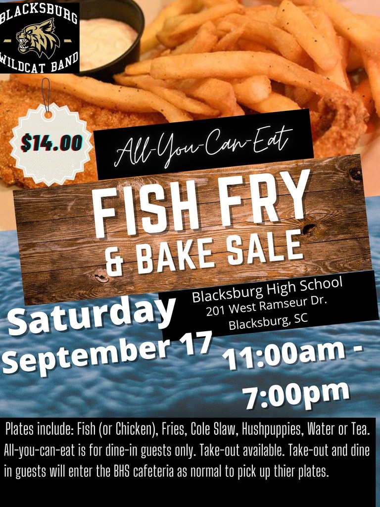Blacksburg Wildcat Band Fish Fry and bake sale. Saturday, September 17th from 11:00 am - 7:00 pm in the BHS cafeteria. All you can eat. Tickets are $14.00.